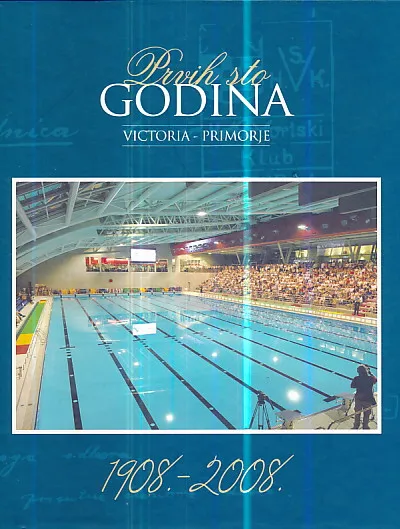 Prvih sto godina Victoria - Primorje 1908. - 2008.