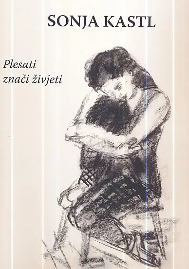 Sonja Kastl - Plesati znači živjeti