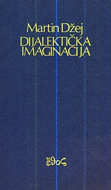 Dijalektička imaginacija : Povijest frankfurtske škole i Instituta za socijalno istraživanje 1923-1950.