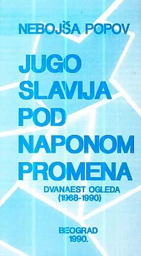 Jugoslavija pod naponom promena : Dvanaest ogleda (1968-1990)