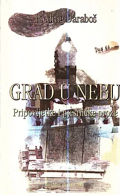 Grad u nebu : Pripovijetke i pjesničke proze