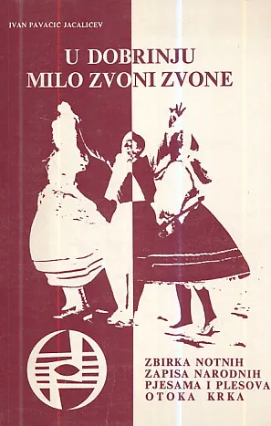 U Dobrinju milo zvoni zvone - Zbirka notnih zapisa narodnih pjesama i plesova otoka Krka
