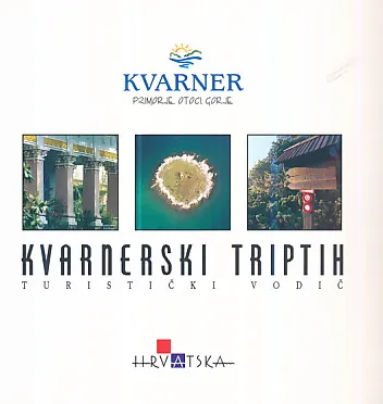 Kvarner : Kvarnerski triptih - turistički vodič