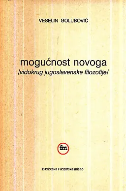 Mogućnost novoga : vidokrug jugoslavenske filozofije
