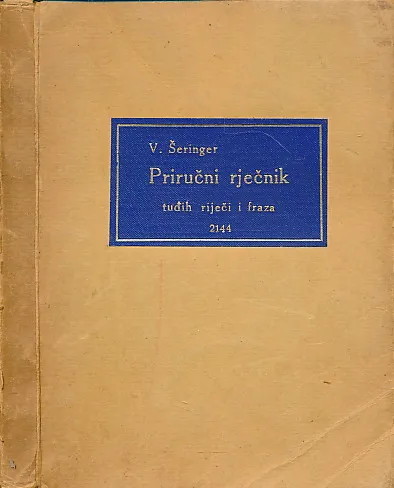 Priručni rječnik tuđih riječi i fraza : za praktičnu uporabu pri čitanju i pisanju