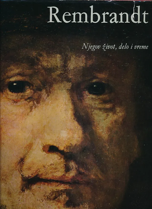 Rembrandt : Njegov život, delo i vreme