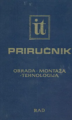 Inženjersko tehnički priručnik : Obrada - montaža - tehnologija