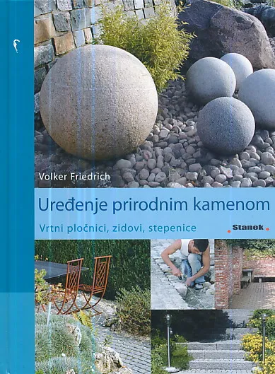 Uređenje doma prirodnim kamenom : Vrtni pločnici, zidovi, stepenice
