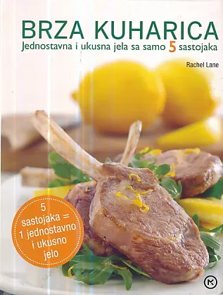 Brza kuharica : Jednostavna i ukusna jela sa samo 5 sastojaka