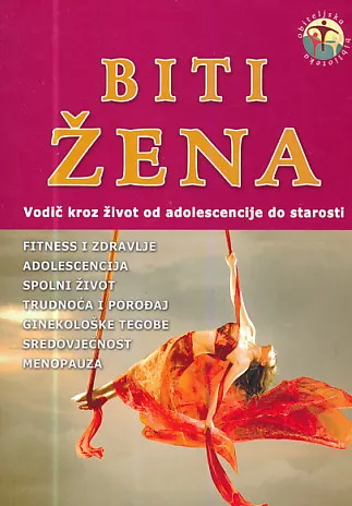 Biti žena: vodič kroz život od adolescencije do starosti
