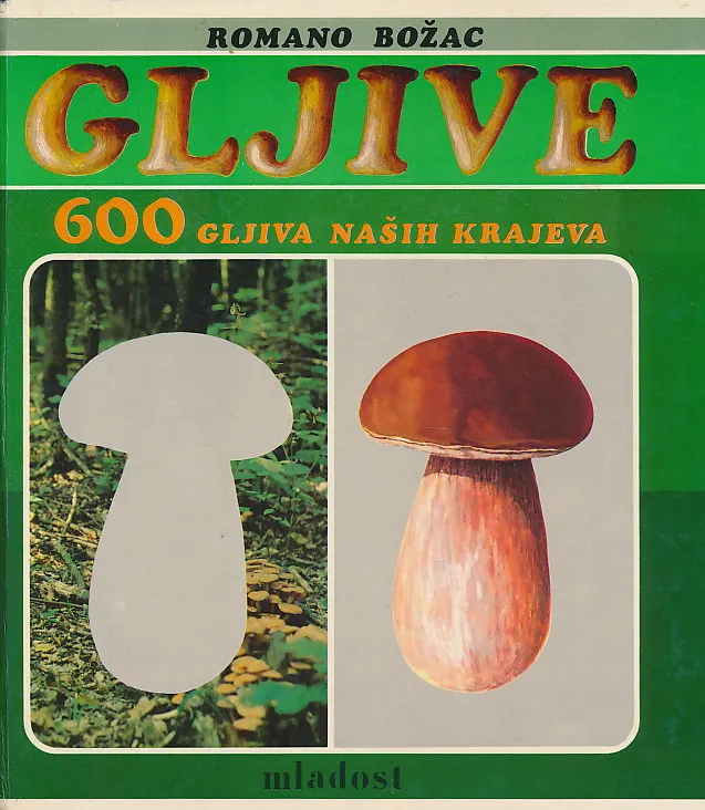 Gljive : 600 gljiva naših krajeva