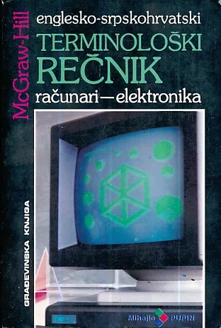 McGraw-Hill : Englesko-srpskohrvatski terminološki rečnik računari-elektronika