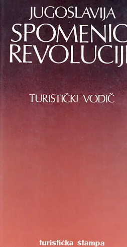 Jugoslavija: spomenici revolucije - turistički vodič