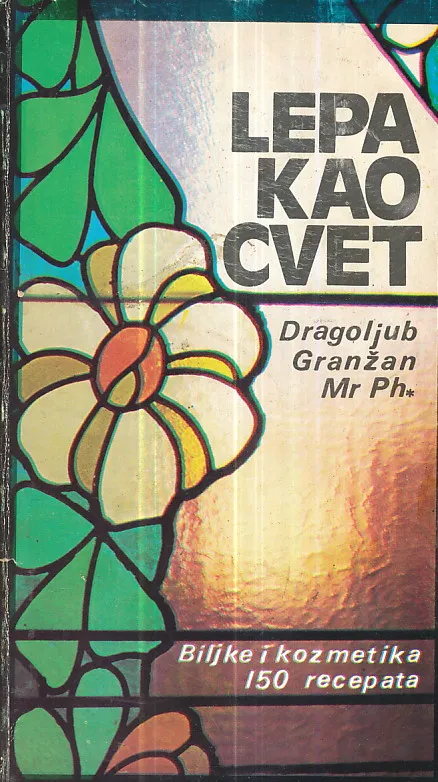 Lepa kao cvet - biljke i kozmetika (150 recepata)