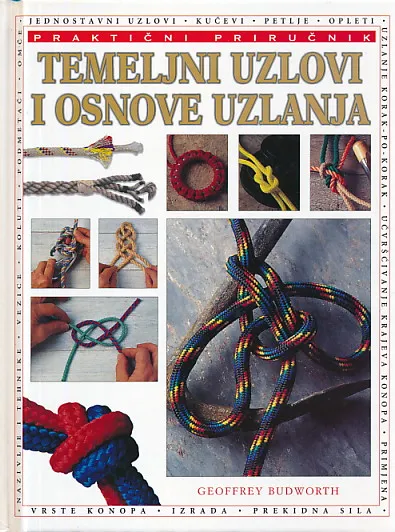 Temeljni uzlovi i osnove uzlanja : praktični priručnik