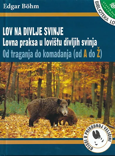 Lov na divlje svinje : lovna praksa u lovištu divljih svinja