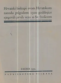Hrvatski biskupi svom Hrvatskom narodu prigodom 1300 godišnjice nejgovih prvih veza sa Sv. Stolicom