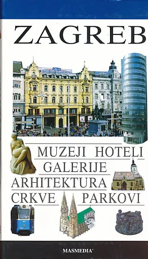 Zagreb : muzeji - hoteli - galerije - arhitektura - crkve - parkovi