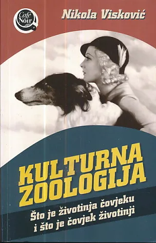Kulturna zoologija : Što je životinja čovjeku i što je čovjek životinji