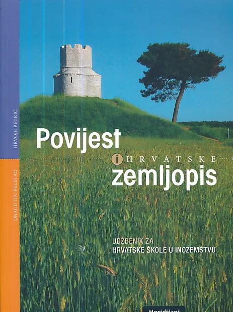 Povijest i zemljopis Hrvatske : udžbenik za hratske škole u inozemstvu
