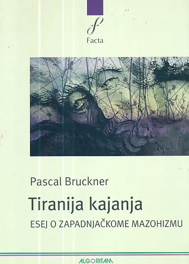 Tiranija kajanja : esej o zapadnjačkome mazohizmu