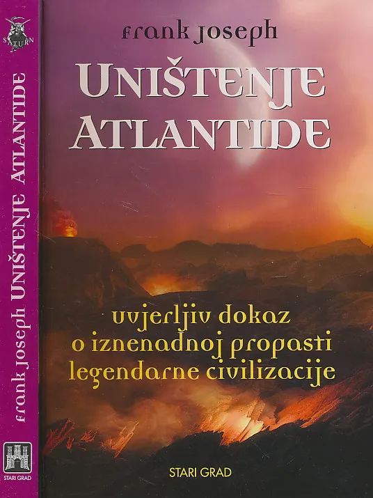 Uništenje Atlantide : uvjerljiv dokaz o iznenadnoj propasti legendarne civilizacije