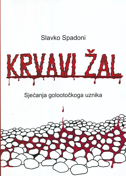 Krvavi žal : sjećanja golootočkog uznika