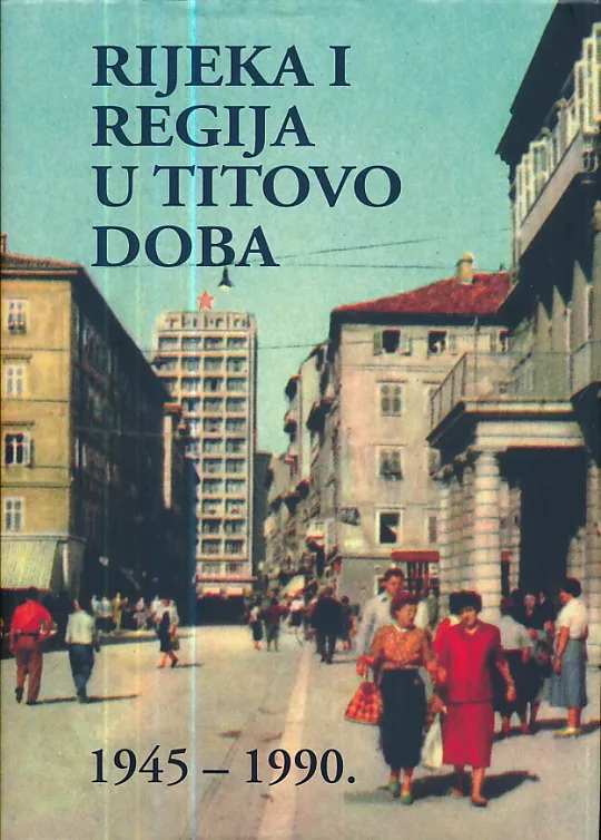 Rijeka i regija u Titovo doba 1945-1990.
