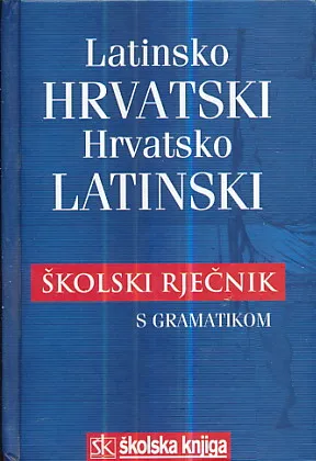 Latinsko-hrvatski, hrvatsko-latinski školski rječnik s gramatikom