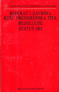 Referat i završna riječ predsjednika Tita - Rezolucije - Statut SKJ