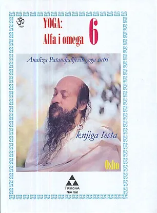 Yoga : Alfa i omega 6 - Analiza Patanđjalijevih yoga sutri