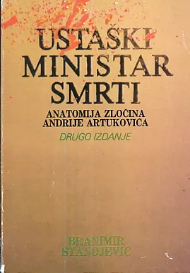 Ustaški ministar smrti : Anatomija zločina Andrije Artukovića