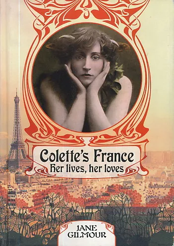 Colette's France - Her lives, her loves