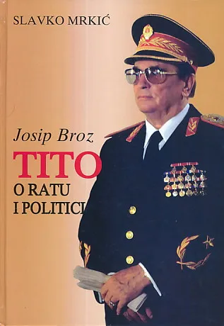 Josip Broz Tito: O ratu i politici