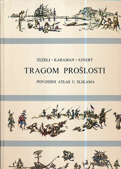 Tragom prošlosti : povijesni atlas u slikama