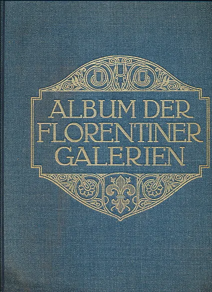 Album der Florentiner Galerien: Die Florentiner Gemälde-Galerien