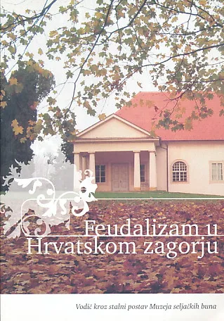 Feudalizam u Hrvatskom zagorju: Vodič kroz stalni postav Muzeja seljačkih buna