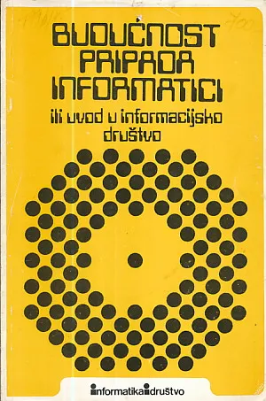 Budućnost pripada informatici ili uvod u informacijsko društvo