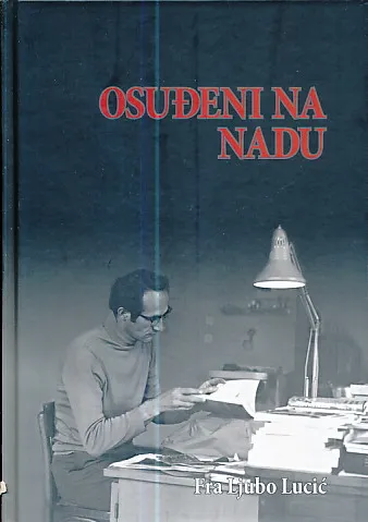 Osuđeni na nadu: Deset godina jednog fratarskog bilježenja (1984-1995)