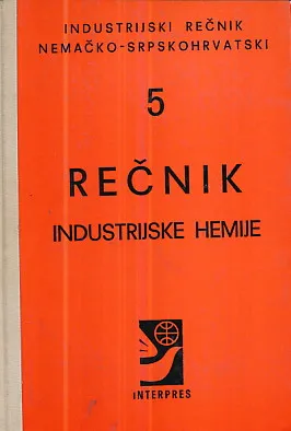 Rečnik industrijske hemije (Industrijski rečnik nemačko-srpskohrvatski 5)