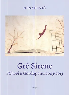 Grč Sirene: Stihovi u Gordoganu 2003-2013