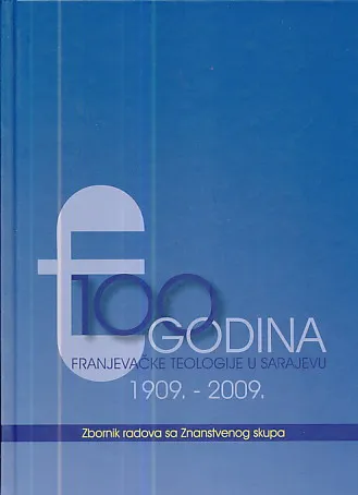 100 godina franjevačke teologije u Sarajevu 1909.-2009.