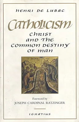 Catholicism: Christ and the Common Destiny of Man