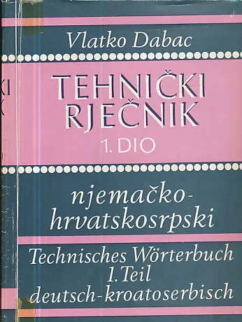 Tehnički rječnik 1. dio : njemačko-hrvatskosrpski