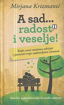 A sad... radost i veselje!