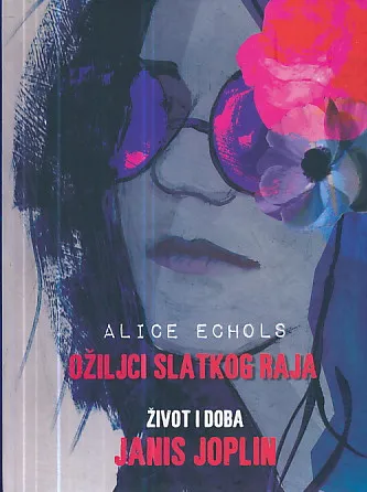Ožiljci slatkog raja, život i doba Janis Joplin