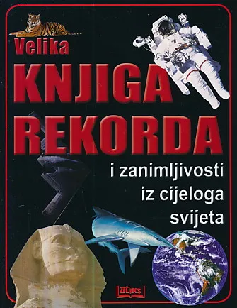 Velika knjiga rekorda i zanimljivosti iz cijeloga svijeta