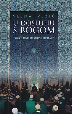 U dosluhu s Bogom: Priča o Romima dervišima u Istri