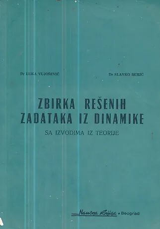 Zbirka rešenih zadataka iz dinamike sa izvodima iz teorije
