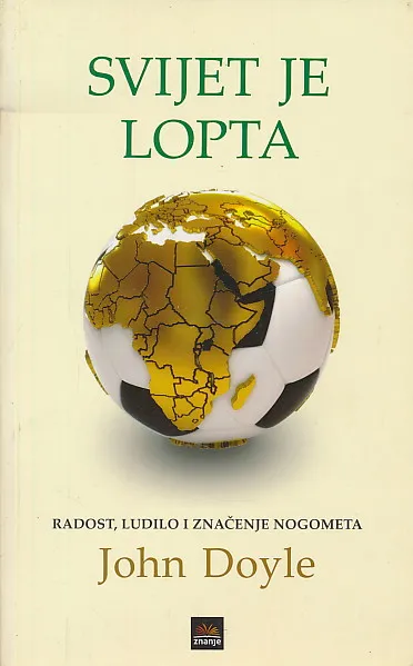 Svijet je lopta: Radost, ludilo i značenje nogometa